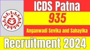 ICDS Patna Recruitment 2024: Apply for 935 Anganwadi Sevika and Sahayika Posts